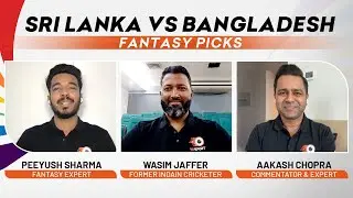 SL vs BAN Fantasy Picks | VUSport Scouts ft W Jaffer, A Chopra, Peeyush | SLvBAN Fantasy Prediction