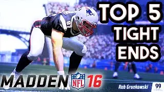 Madden 16 - Top 5 Tight Ends - 99 GRONK & Top 5 Surprise?!