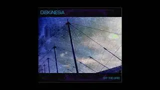 Diskinesia &lrm;&ndash; Off The Grid (Full Album, 2017)