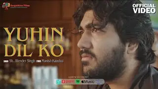 Yuhin Dil Ko &ndash; Official Video Song | Sh. Jitender Singh | Manish Kaushal | Kashmakash