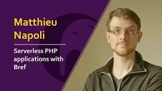 Matthieu Napoli - Serverless PHP applications with Bref  | #phpsrb