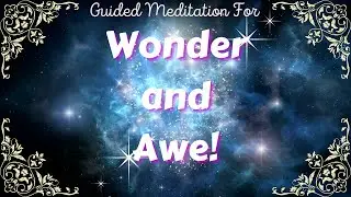 Guided Meditation  for Wonder and Awe! Unleash the AMAZING power of AWE in your life!