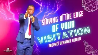 Staying At The Edge Of Your Visitation // Prophet Bernard Nwaka
