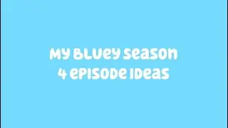 My Bluey Season 4 Episode Ideas #bluey #blueyseason4 #episodeideas #capcut #youtube #trend
