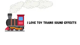 I Love Toy Trains Sound Effects #1