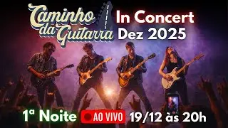 CAMINHO DA GUITARRA In Concert | Dezembro de 2025 | 1ª Noite