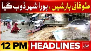 Flood In Pakistan | BOL News Headlines At 12 PM | Heavy Rain And Thunderstorm | Monsoon