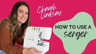 How to use your Serger:  the BASICS #easysewingtutorial