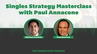 Singles Strategy Masterclass with Paul Annacone - Episode 269