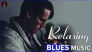 Best Of Slow Blues Music | Night Relaxing Songs - Slow Rhythm - Vol.38