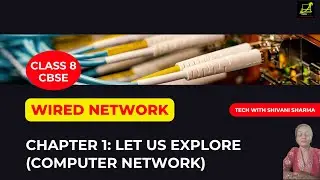 Wired Network 8 CBSE - Chapter 1: Let Us Explore (Computer Network) | Tech with Shivani Sharma