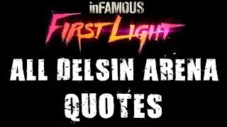inFAMOUS First Light: All Delsin Arena Quotes