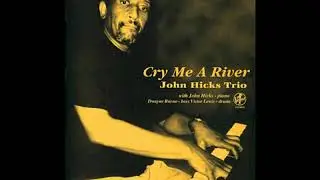 John Hicks Trio &mdash; Cry Me A River
