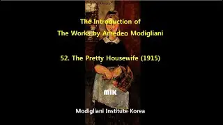 The Introduction of the Works by Amedeo Modigliani: 52. The Pretty Housewife (1915)