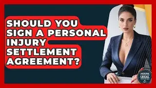 Should You Sign A Personal Injury Settlement Agreement? - Avoiding Common Legal Mistakes