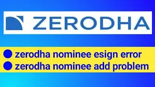 error updating nominee failed to esign zerodha || zerodha nominee esign error