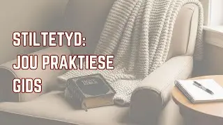 Begin Jou Daaglikse Stiltetyd: 'n Praktiese Gids