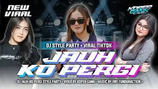 • DJ JAUH KO PERGI STYLE PARTY • VIRAL 2026 • KOPER GANK • RNT FUNDURACTION •