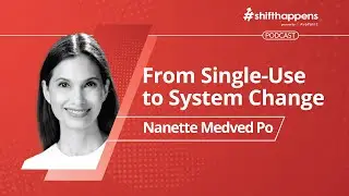 From Single-Use to System Change | #shifthappens Podcast