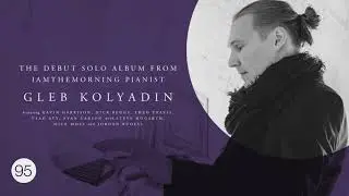 Kscope Podcast Ninety Five &ndash; Gleb Kolyadin (Iamthemorning) interview + music
