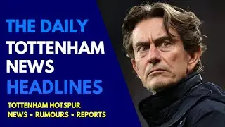 THE DAILY TOTTENHAM NEWS HEADLINES: Big Summer, Marmoush, Pochettino, West Ham Game, Van de Ven
