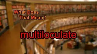 What does multiloculate mean?