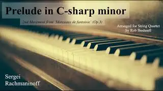 Prelude in C-sharp minor (Sergei Rachmaninoff, arr. Rob Bushnell) &ndash; String Quartet