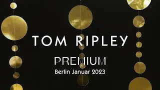 TOM RIPLEY - Premium Berlin Januar 2023
