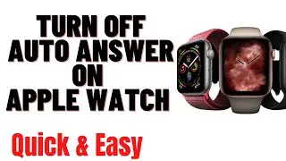 HOW TO TURN OFF AUTO ANSWER ON APPLE WATCH