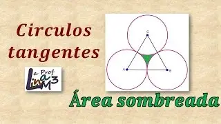 Área de una región sombreada | Circunferencias tangentes | La Prof Lina M3