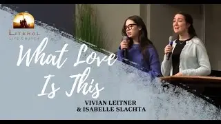 “What Love Is This” sung by Vivian Leitner & Isabelle Slachta at Literal Life Church