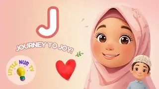 Letter J &mdash; Journey to Joy! | Islamic Kids Alphabet Nasheed (No Music) | Little Nur TV