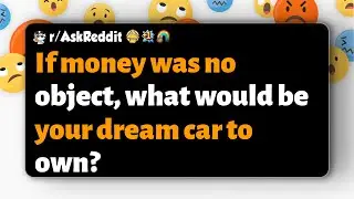 r/AskReddit | Если бы деньги не имели значения, какой автомобиль вы бы мечтали иметь?