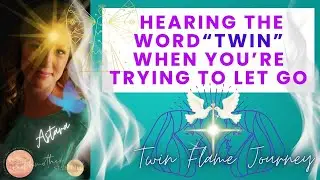 Twin Flame Awakening Sign: Hearing &ldquo;Twin&rdquo; When You&rsquo;re Trying to Let Go