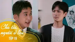 Cha t&ocirc;i, người ở lại Tập 19 | Khi Đại thiếu gia flex sương sương với Nguy&ecirc;n | VTV Giải Tr&iacute;