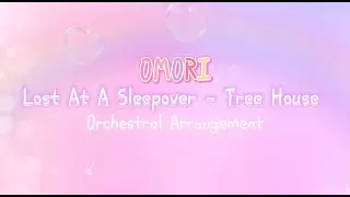 【OMORI】 Lost At A Sleepover  ~ Tree House | Orchestral Arrangement