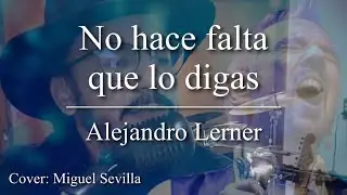 No hace falta que lo digas | Alejandro Lerner (cover: Miguel Sevilla)