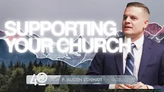 P. Austin Schmidt - Supporting Your Church
