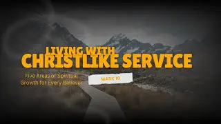 Christlike Service | Forward in Faith (Week 3) | Mark 10:35&ndash;45
