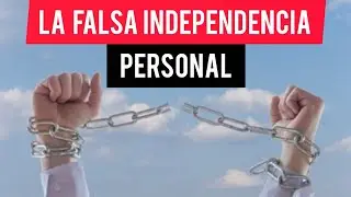 LA FALSA INDEPENDENCIA PERSONAL