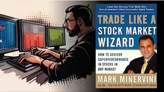 Trade Like a Stock Market Wizard: How to Achieve Super Performance by Mark Minervini