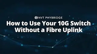 How to Use Your NVT Phybridge 10G Switch Without a Fibre Uplink