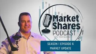 Market Shares Podcast Episode 6 - Market UPDATE