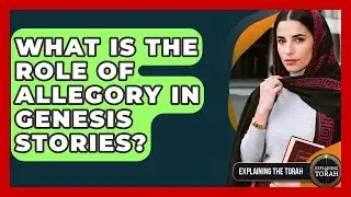What Is The Role Of Allegory In Genesis Stories? - Explaining The Torah