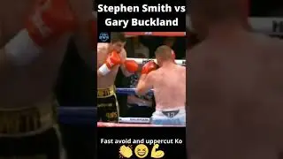 Stephen Smith vs Gary Buckland fast avoid and uppercut Ko #boxing #highlights #sports