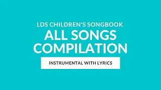 LDS Children's Songbook (ALL SONGS) | Instrumental with Lyrics | LDS Primary Sing Along