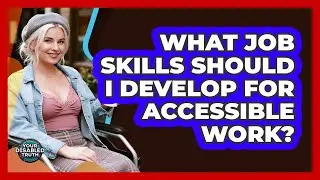 What Job Skills Should I Develop For Accessible Work?