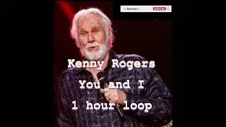 You and I - Kenny Rogers [ 1 hour loop ]