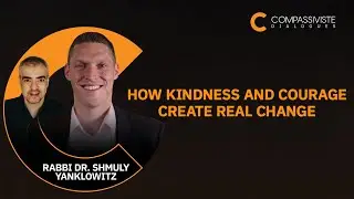 How Kindness and Courage Create Real Change w/Rabbi Dr. Shmuly Yanklowitz