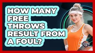 How Many Free Throws Result From A Foul?